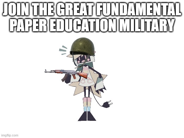 fundamental pape education ruby soldier | JOIN THE GREAT FUNDAMENTAL PAPER EDUCATION MILITARY | image tagged in fpe,fundamental paper education,ruby,soldier,military,military humor | made w/ Imgflip meme maker