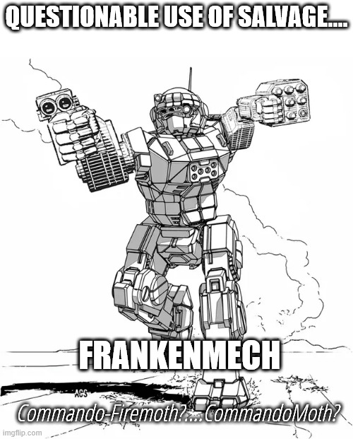 Questionable use of Salvage | QUESTIONABLE USE OF SALVAGE.... FRANKENMECH; Commando-Firemoth?....CommandoMoth? | image tagged in battletech,salvage,mechwarrior | made w/ Imgflip meme maker
