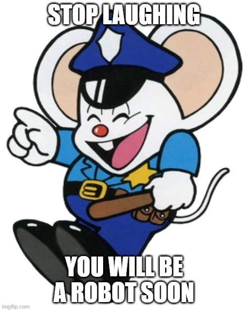 ha ha ha ha ha ha ha ha ha | STOP LAUGHING; YOU WILL BE A ROBOT SOON | image tagged in mappy laughing | made w/ Imgflip meme maker