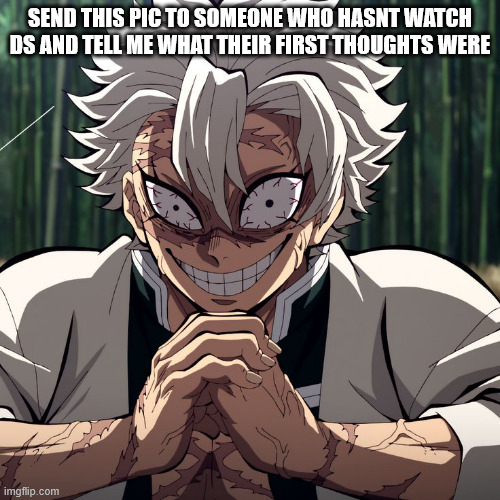 i rewatched kny with a friend who never watched it. she saw him and said "bro is smokin some sh-" | SEND THIS PIC TO SOMEONE WHO HASNT WATCH DS AND TELL ME WHAT THEIR FIRST THOUGHTS WERE | image tagged in demon slayer,anime | made w/ Imgflip meme maker