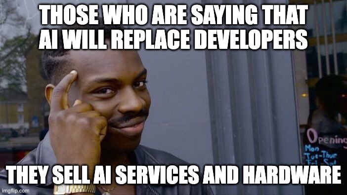 Roll Safe Think About It | THOSE WHO ARE SAYING THAT AI WILL REPLACE DEVELOPERS; THEY SELL AI SERVICES AND HARDWARE | image tagged in memes,roll safe think about it | made w/ Imgflip meme maker