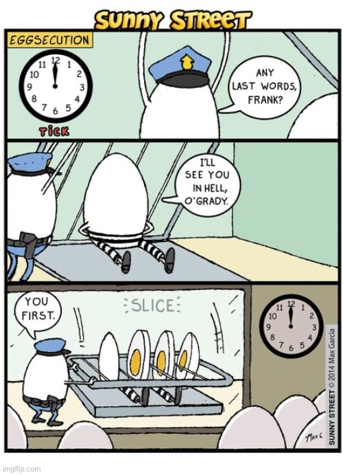 Frank was one bad egg… | image tagged in comics,sunny street,bad egg,execution,last words | made w/ Imgflip meme maker