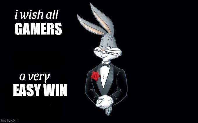 I wish all x a very y | GAMERS; EASY WIN | image tagged in i wish all x a very y | made w/ Imgflip meme maker