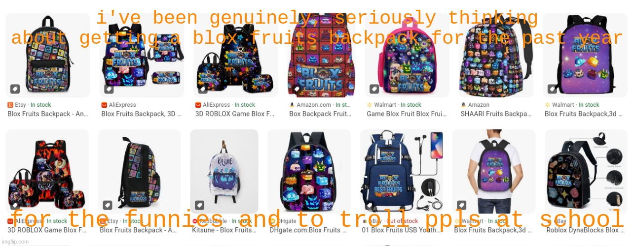 should i <3 | i've been genuinely, seriously thinking about getting a blox fruits backpack for the past year; for the funnies and to troll ppls at school | made w/ Imgflip meme maker