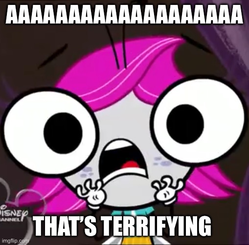 Me When I See Creepy Stuff | AAAAAAAAAAAAAAAAAAA; THAT’S TERRIFYING | image tagged in maggie scream | made w/ Imgflip meme maker