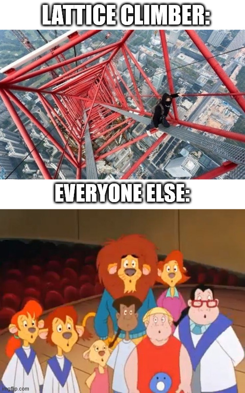The Lionhearts Meme | LATTICE CLIMBER:; EVERYONE ELSE: | image tagged in the lionhearts,lattice climbing,lions,cartoon,90s nostalgia,latticeclimbing | made w/ Imgflip meme maker
