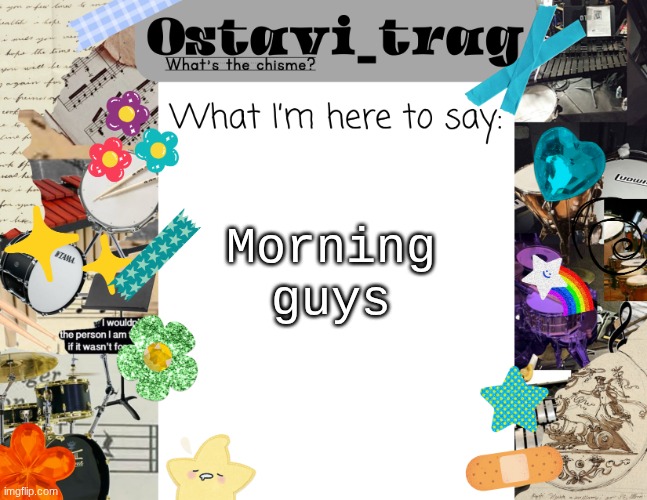 OT's Band kid Announcement | Morning guys | image tagged in ot's band kid announcement | made w/ Imgflip meme maker