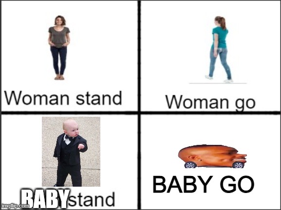 baby stand baby go | BABY GO; BABY | image tagged in man stand,dababy car | made w/ Imgflip meme maker