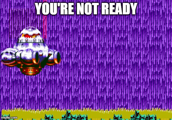 i must destroy them ALL | YOU'RE NOT READY | image tagged in eggman,dr eggman,robotnik,sonic the hedgehog | made w/ Imgflip meme maker