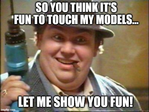 John candy | SO YOU THINK IT'S FUN TO TOUCH MY MODELS... LET ME SHOW YOU FUN! | image tagged in john candy | made w/ Imgflip meme maker