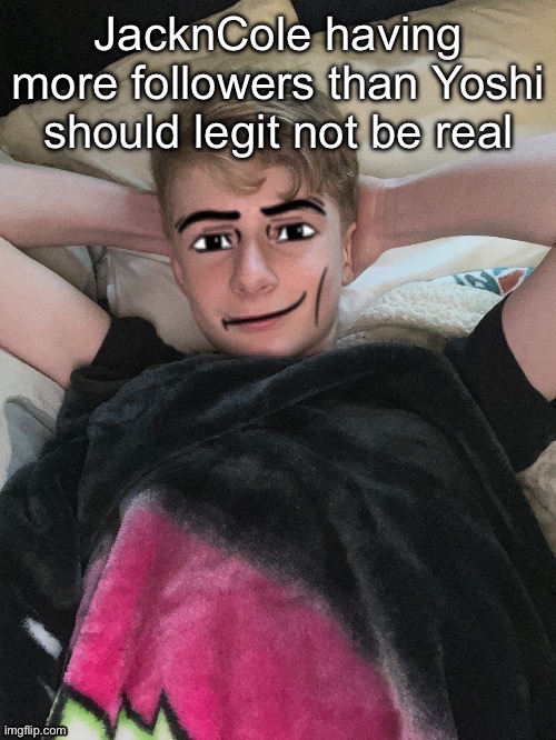 Virian man face 2 | JacknCole having more followers than Yoshi should legit not be real | image tagged in virian man face 2 | made w/ Imgflip meme maker