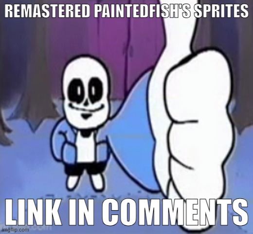 ik this is pretty late but whatever | REMASTERED PAINTEDFISH'S SPRITES; LINK IN COMMENTS | image tagged in sans approves,undertale,ocs,understream,art,pixel | made w/ Imgflip meme maker