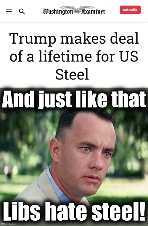 TDS | And just like that; Libs hate steel! | image tagged in memes,and just like that,trump derangement syndrome,steel,democrats,deal | made w/ Imgflip meme maker