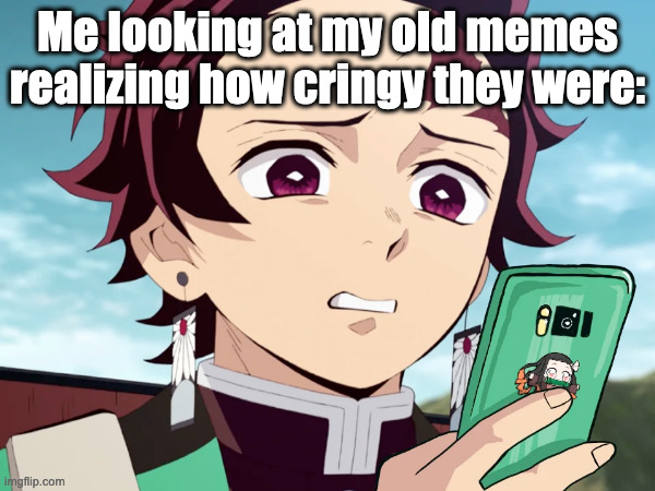 I hate thinking of them | Me looking at my old memes realizing how cringy they were: | image tagged in demon slayer | made w/ Imgflip meme maker