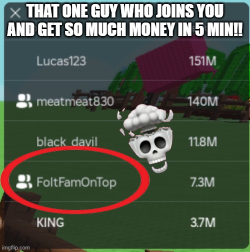 that one friend who joins you | THAT ONE GUY WHO JOINS YOU AND GET SO MUCH MONEY IN 5 MIN!! | image tagged in grow a garden,addictive,7mil money in 5 min | made w/ Imgflip meme maker