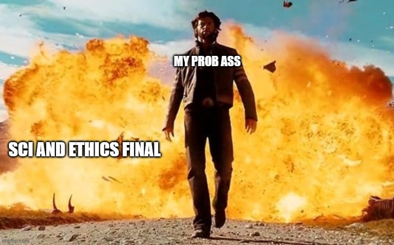 summer | MY PROB ASS; SCI AND ETHICS FINAL | image tagged in guy walking away from explosion,agu,mbg | made w/ Imgflip meme maker