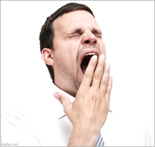 Yawn | image tagged in yawn | made w/ Imgflip meme maker