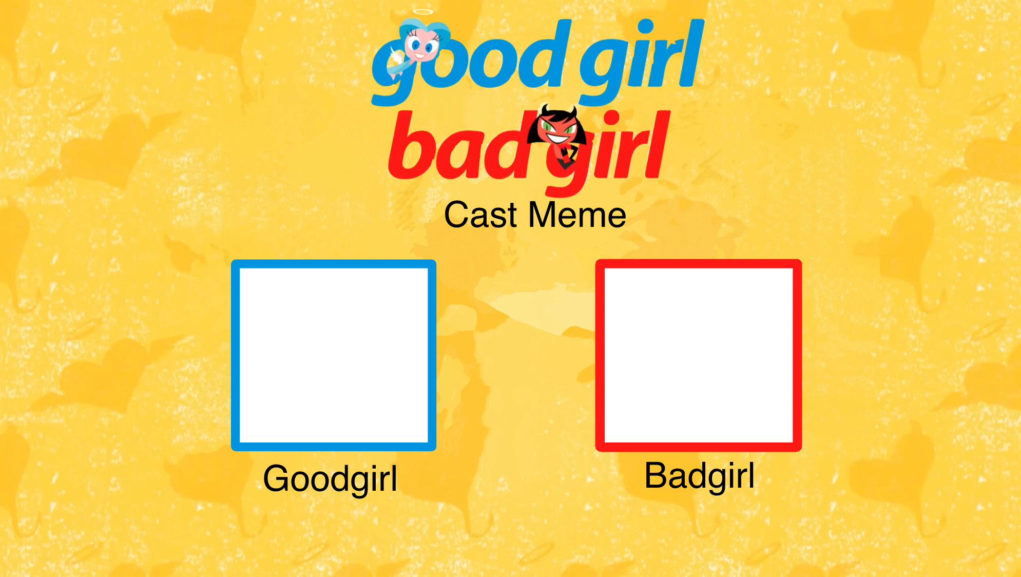 Goodgirl Badgirl Cast Meme Template Blank Meme Template