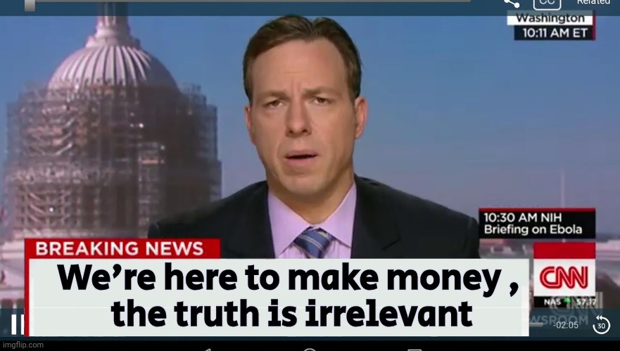cnn breaking news template | We're here to make money ,
 the truth is irrelevant | image tagged in cnn breaking news template | made w/ Imgflip meme maker