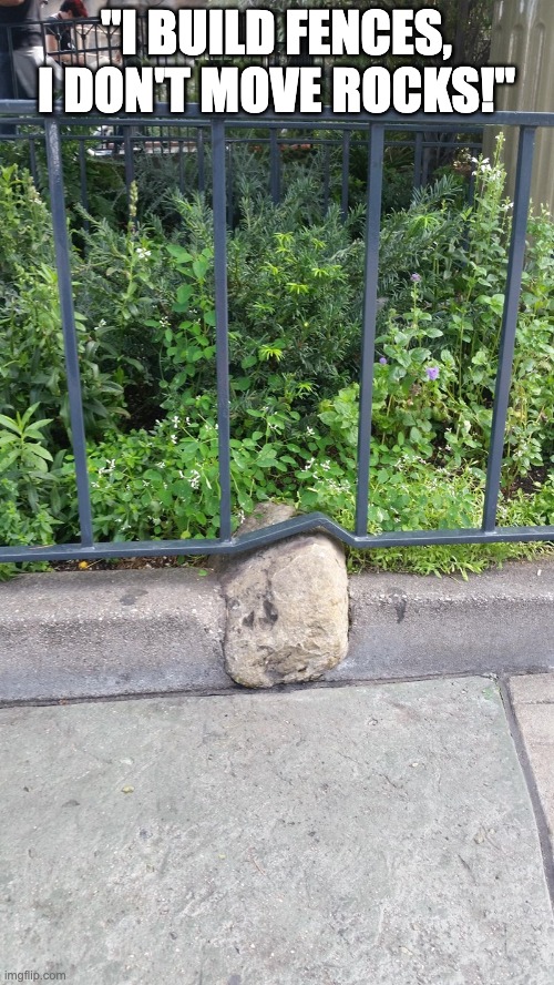 not my job mentality | "I BUILD FENCES, I DON'T MOVE ROCKS!" | image tagged in memes,you had one job | made w/ Imgflip meme maker