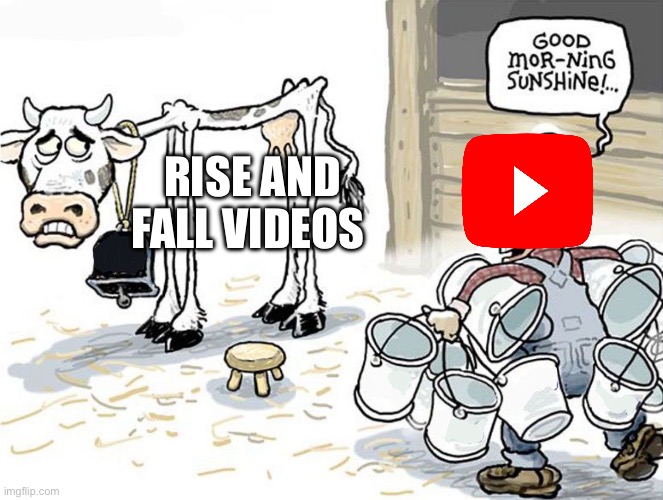 Evolution videos in a nutshell | RISE AND FALL VIDEOS | image tagged in milking the cow | made w/ Imgflip meme maker