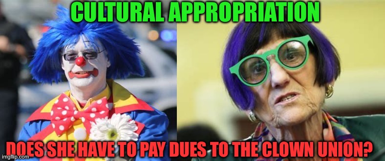 Coulrophobia sufferers are now avoiding Congress | CULTURAL APPROPRIATION; DOES SHE HAVE TO PAY DUES TO THE CLOWN UNION? | image tagged in cultural appropriation,clowns,democrats,congress,embarrassing | made w/ Imgflip meme maker