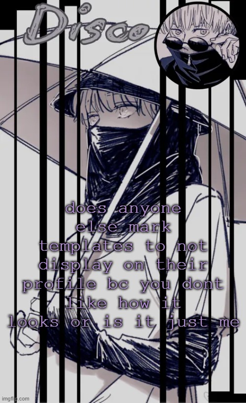 Disco's Inumaki temp | does anyone else mark templates to not display on their profile bc you dont like how it looks or is it just me | image tagged in disco's inumaki temp | made w/ Imgflip meme maker