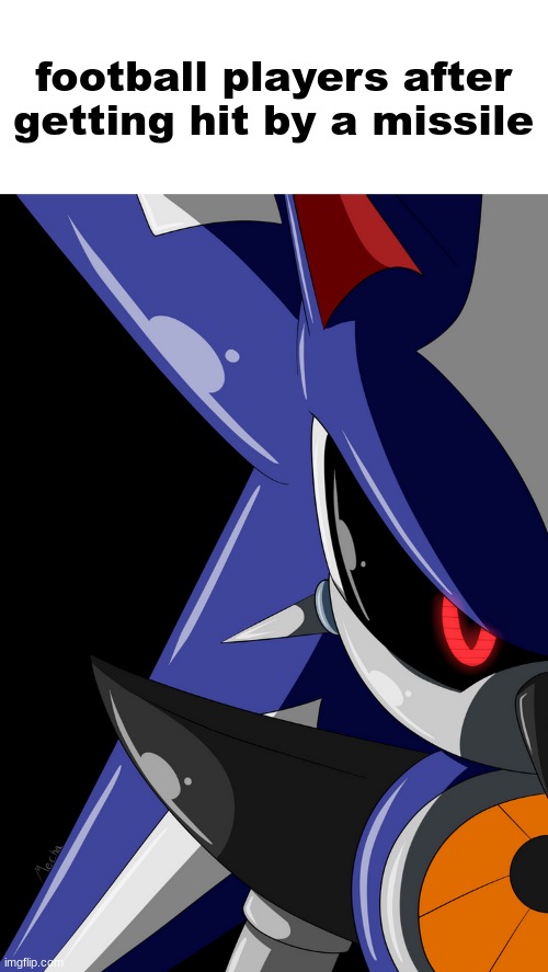 Neo Metal Sonic stare | football players after getting hit by a missile | image tagged in neo metal sonic stare | made w/ Imgflip meme maker