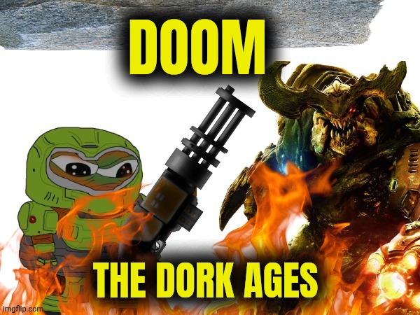 doom dark ages meme | DOOM; THE DORK AGES | image tagged in doom | made w/ Imgflip meme maker