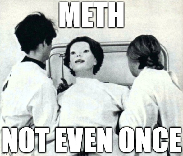 The expressionless | METH; NOT EVEN ONCE | image tagged in the expressionless,meth,not even once | made w/ Imgflip meme maker