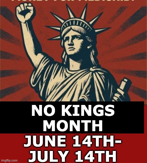 Inspired by Whistlelock | NO KINGS
MONTH; JUNE 14TH-
JULY 14TH | image tagged in kings,revolution,democracy,america,holidays | made w/ Imgflip meme maker