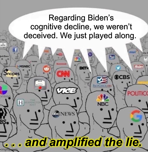 Now they hope you’ll buy their books about it. | Regarding Biden’s cognitive decline, we weren’t deceived. We just played along. . . . and amplified the lie. | image tagged in npc media,media is trash,lying media scum,biden cognitive decline | made w/ Imgflip meme maker