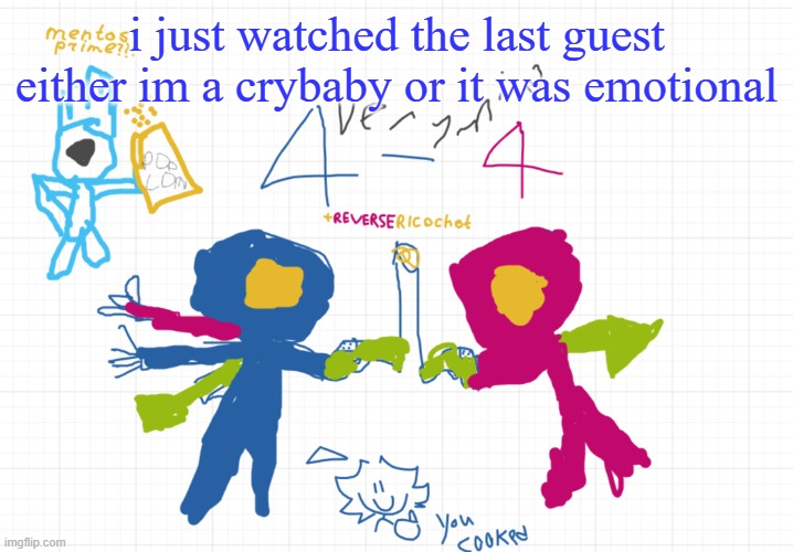mfw the new temp | i just watched the last guest
either im a crybaby or it was emotional | image tagged in mfw the new temp | made w/ Imgflip meme maker