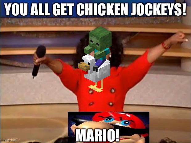 Random | YOU ALL GET CHICKEN JOCKEYS! MARIO! | image tagged in memes,oprah you get a | made w/ Imgflip meme maker