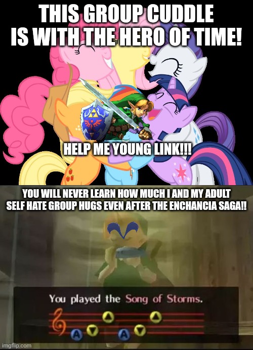 Link is boiling mad now with the ponies | THIS GROUP CUDDLE IS WITH THE HERO OF TIME! HELP ME YOUNG LINK!!! YOU WILL NEVER LEARN HOW MUCH I AND MY ADULT SELF HATE GROUP HUGS EVEN AFTER THE ENCHANCIA SAGA!! | image tagged in mlp group hug,ocarina of time,fun,memes,funny memes,the legend of zelda | made w/ Imgflip meme maker