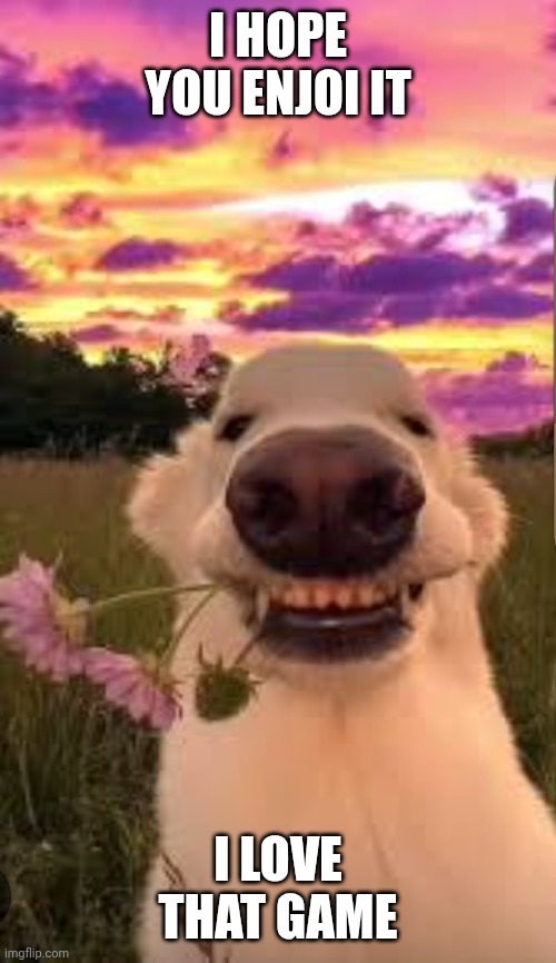 Vampire dog with flower | I HOPE YOU ENJOI IT I LOVE THAT GAME | image tagged in vampire dog with flower | made w/ Imgflip meme maker