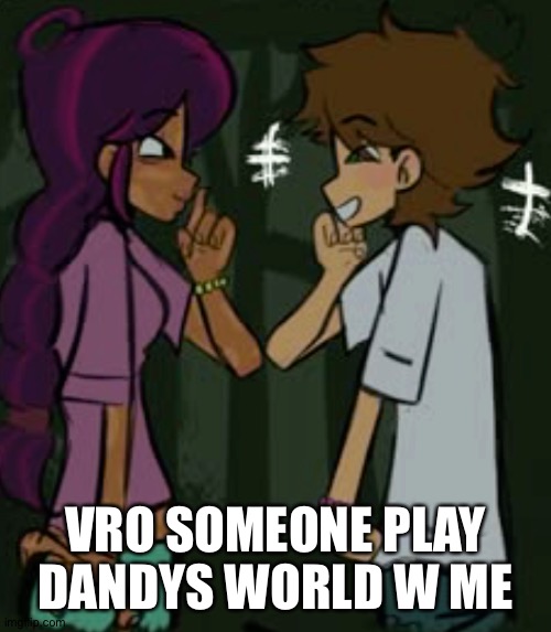 total drama | VRO SOMEONE PLAY DANDYS WORLD W ME | image tagged in total drama | made w/ Imgflip meme maker