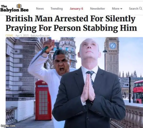 Satire so close to the truth... | image tagged in britain,arrested,innocent,people,todaysreality,evil | made w/ Imgflip meme maker
