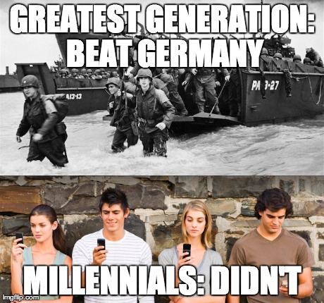 GREATEST GENERATION: BEAT GERMANY MILLENNIALS: DIDN'T | made w/ Imgflip meme maker