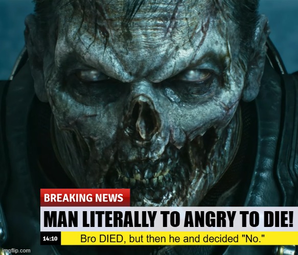 MAN LITERALLY TO ANGRY TO DIE! Bro DIED, but then he and decided "No." | made w/ Imgflip meme maker
