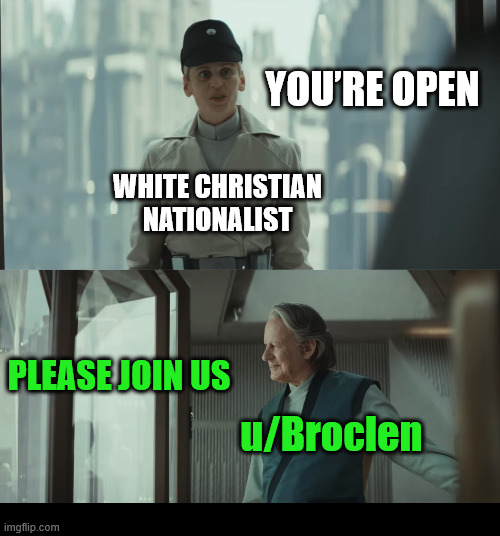 At the Door (1/8) | YOU’RE OPEN; WHITE CHRISTIAN NATIONALIST; PLEASE JOIN US; u/Broclen | image tagged in dank,christian,memes,r/dankchristianmemes,andor | made w/ Imgflip meme maker