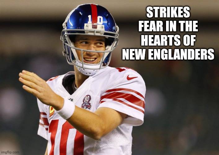 Eli Manning | STRIKES FEAR IN THE HEARTS OF NEW ENGLANDERS | image tagged in eli manning | made w/ Imgflip meme maker