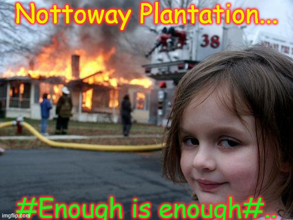 Disaster Girl Meme | Nottoway Plantation... #Enough is enough#.. | image tagged in memes,disaster girl | made w/ Imgflip meme maker