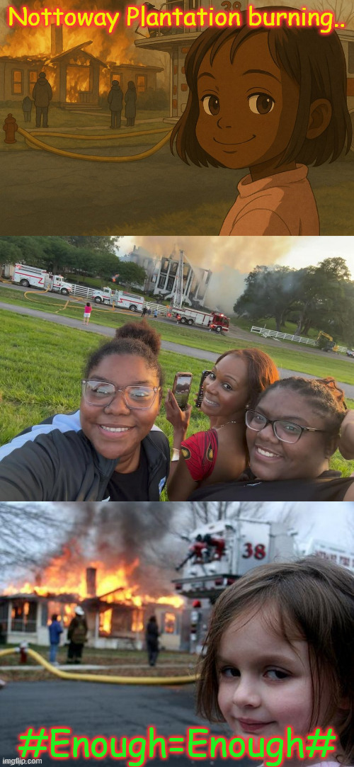Nottoway Plantation burning.. #Enough=Enough# | made w/ Imgflip meme maker