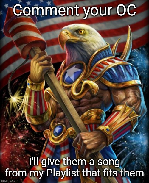 It's mostly rock but there's also silly stuff | Comment your OC; I'll give them a song from my Playlist that fits them | image tagged in freedom eagle opan | made w/ Imgflip meme maker