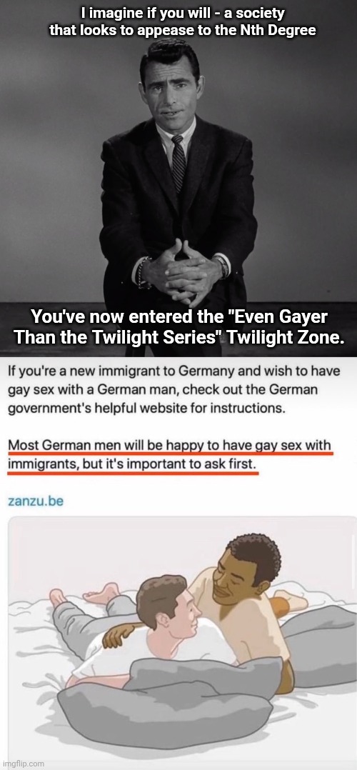I imagine if you will - a society that looks to appease to the Nth Degree; You've now entered the "Even Gayer Than the Twilight Series" Twilight Zone. | image tagged in imagine if you will | made w/ Imgflip meme maker