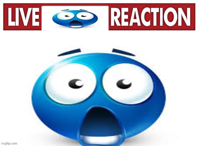 image tagged in live blue guy reaction | made w/ Imgflip meme maker