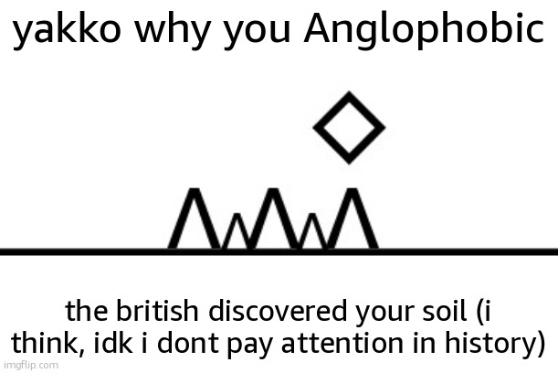 360+ FPS ahh jump | yakko why you Anglophobic; the british discovered your soil (i think, idk i dont pay attention in history) | image tagged in 360 fps ahh jump | made w/ Imgflip meme maker