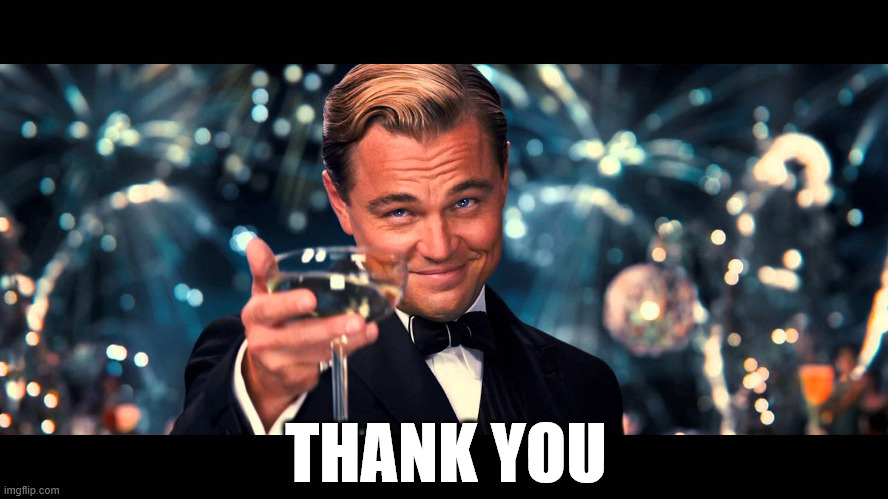 lionardo dicaprio thank you | THANK YOU | image tagged in lionardo dicaprio thank you | made w/ Imgflip meme maker