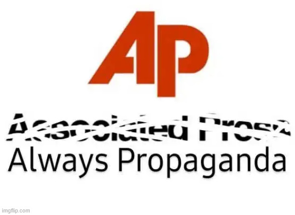 Always Propaganda | image tagged in political,reposts,ap | made w/ Imgflip meme maker